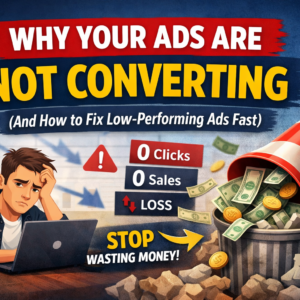 Why Your Ads Are Not Converting (And How to Fix Low-Performing Ads Fast)